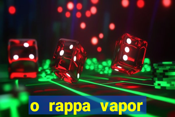 o rappa vapor barato letra